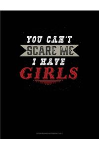 You Can't Scare Me I Have Girls