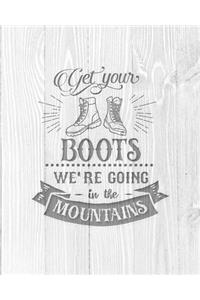 Get Your Boots We're Going In The Mountains