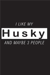 I Like My Husky And Maybe 3 People