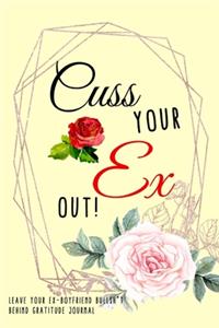 Cuss Your Ex Out! - Fun Gratitude Journal To Getting Past Your Breakup