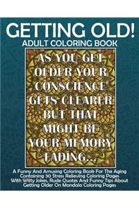 Getting Old! Adult Coloring Book