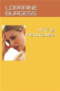 WTF is Menopause
