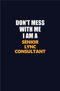 Don't Mess With Me I Am A Senior Lync Consultant