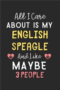 All I care about is my English Speagle and like maybe 3 people