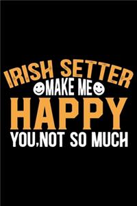 Irish Setter Make Me Happy You, Not So Much