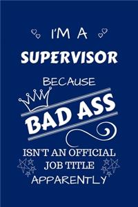 I'm A Supervisor Because BAD ASS Isn't A Job Title Apparently