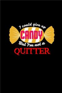 I Could Give Up Candy But I'm Not A Quitter
