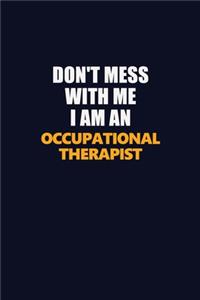 Don't Mess With Me Because I Am An Occupational Therapist