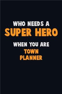 Who Need A SUPER HERO, When You Are Town Planner