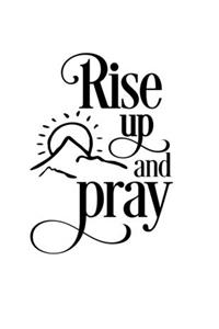 Rise up and pray