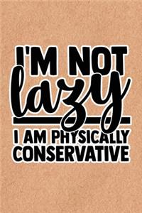 I'm Not Lazy I'm Physically Conservative