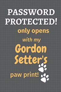 Password Protected! only opens with my Gordon Setter's paw print!