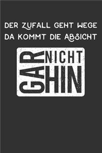 Der Zufall geht Wege, da kommt die Absicht gar nicht hin: Punkteraster Notizbuch mit 120 Seiten. Zitat mit zweideutigen und humorvollen Spruch auf deutsch zum Nachdenken