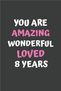 You Are Amazing Wonderful Loved 8 Years