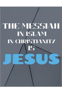 The Messiah In Islam In Christianity Is Jesus
