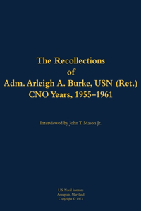 Recollections of Adm. Arleigh A. Burke, USN (Ret.), CNO Years, 1955-1961