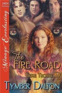The Fire Road [Triple Trouble 10] (Siren Publishing Menage Everlasting)