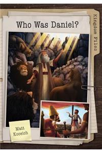 Kingdom Files: Who Was Daniel?