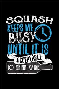 Squash Keeps Me Busy Until It Is Acceptable To Drink Wine