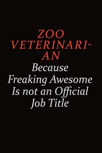 Zoo Veterinarian Because Freaking Awesome Is Not An Official Job Title