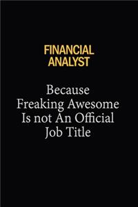 Financial analyst Because Freaking Awesome Is Not An Official Job Title