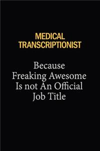 Medical Transcriptionist Because Freaking Awesome Is Not An Official Job Title