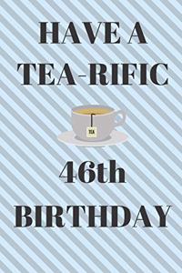 HAVE A TEA-RIFIC 46th Birthday