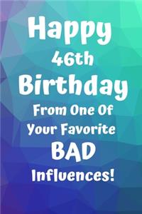 Happy 46th Birthday From One Of Your Favorite Bad Influences!: Favorite Bad Influence 46th Birthday Card Quote Journal / Notebook / Diary / Greetings / Appreciation Gift (6 x 9 - 110 Blank Lined Pages)