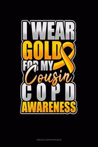 I Wear Gold For My Cousin COPD Awareness