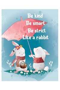 Be kind be smart be strict like a rabbit