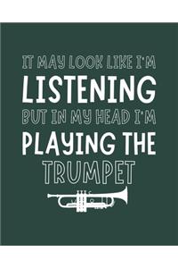 It May Look Like I'm Listening, but in My Head I'm Playing the Trumpet