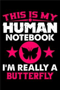This Is My Human Notebook I'm Really a Butterfly