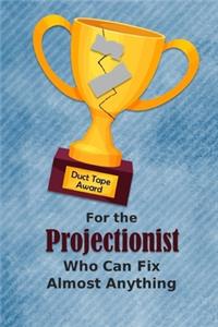 For the Projectionist Who Can Fix Almost Anything - Duct Tape Award