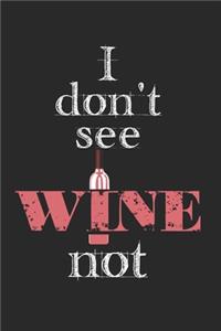 I Don't See Wine Not