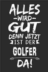 Alles wird gut denn jetzt ist der Golfer da