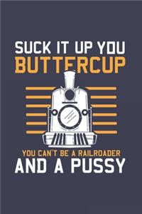 Suck It Up Buttercup You Can't Be A Railroader And A Pussy