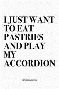 I Just Want To Eat Pastries And Play My Accordion
