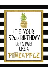 It's Your 52nd Birthday Let's Party Like A Pineapple