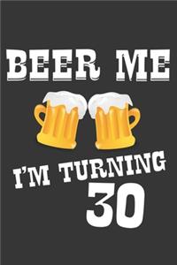 Beer Me I'm Turning 30 Notebook