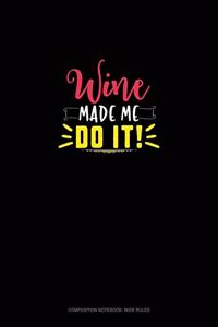 Wine Made Me Do It