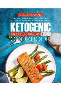 Ketogenic Mediterranean Diet Cookbook: The Top 100 High-Fat Ultra Low-Carb Recipes from the Mediterranean Region