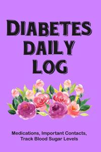 Diabetes Daily Log (Medications, Important Contacts, Tracking Blood Sugar Levels)