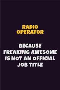 Radio Operator, Because Freaking Awesome Is Not An Official Job Title