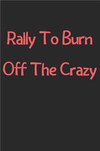 Rally To Burn Off The Crazy
