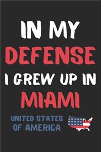 In My Defense I Grew Up In Miami United States Of America