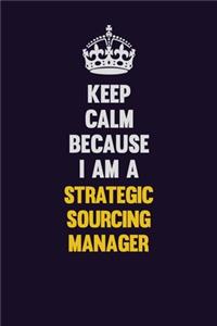 Keep Calm Because I Am A Strategic Sourcing Manager