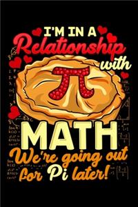 I'm In A Relationship With Math We're Going Out For Pi Later!