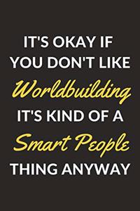 It's Okay If You Don't Like Worldbuilding It's Kind Of A Smart People Thing Anyway