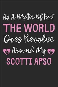 As A Matter Of Fact The World Does Revolve Around My Scotti Apso