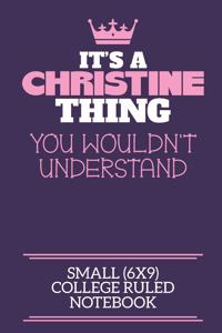 It's A Christine Thing You Wouldn't Understand Small (6x9) College Ruled Notebook